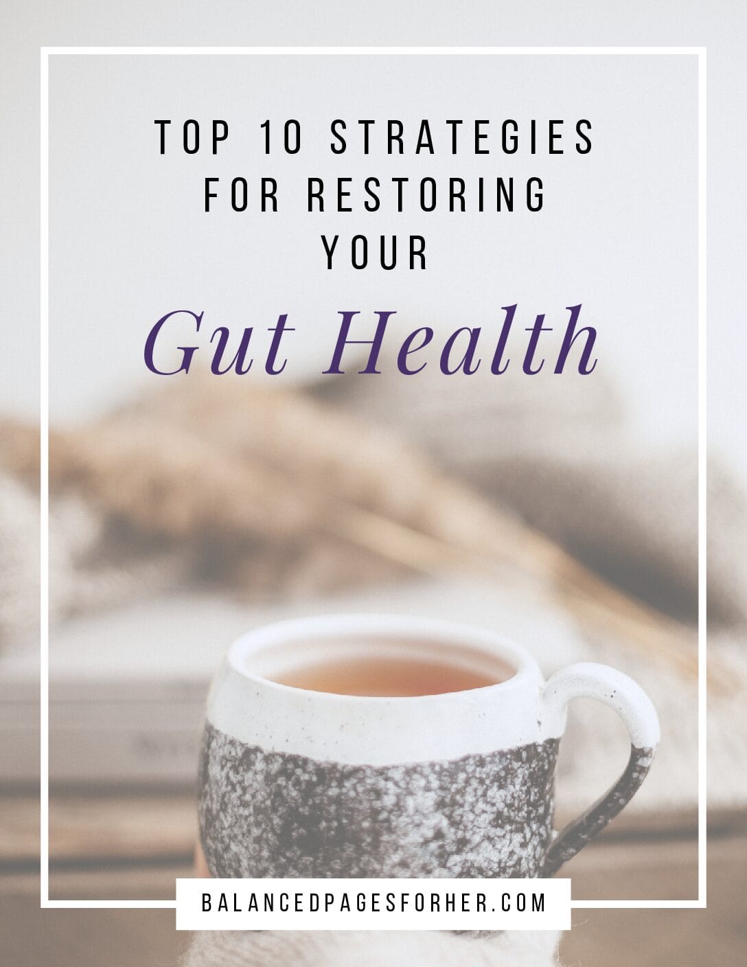 Top 10 strategies for restoring your Gut Health